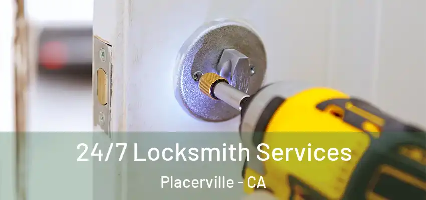 24/7 Locksmith Services Placerville - CA