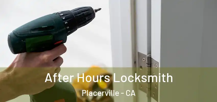 After Hours Locksmith Placerville - CA