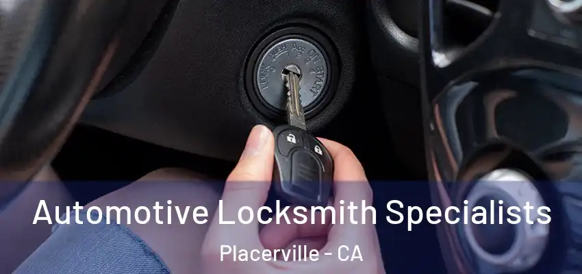  Automotive Locksmith Specialists Placerville - CA