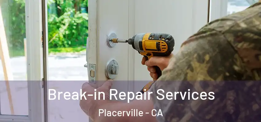  Break-in Repair Services Placerville - CA