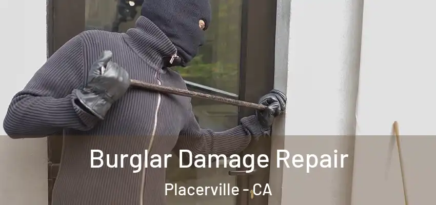  Burglar Damage Repair Placerville - CA