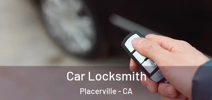 Car Locksmith Placerville - CA