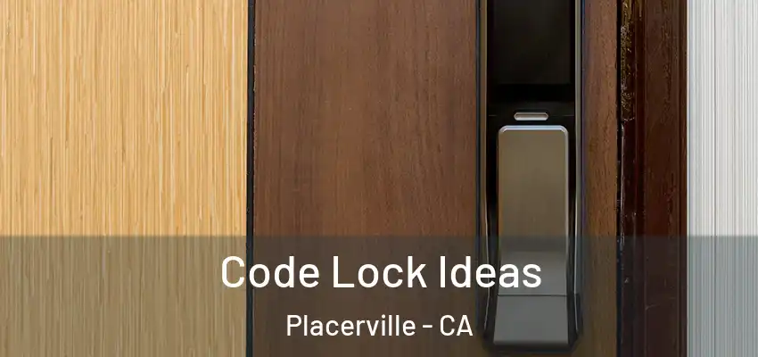  Code Lock Ideas Placerville - CA
