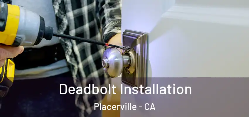 Deadbolt Installation Placerville - CA