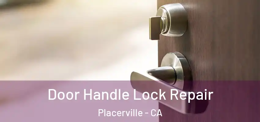 Door Handle Lock Repair Placerville - CA