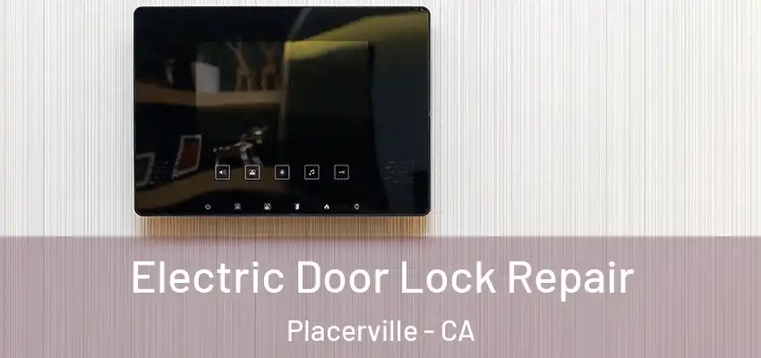  Electric Door Lock Repair Placerville - CA