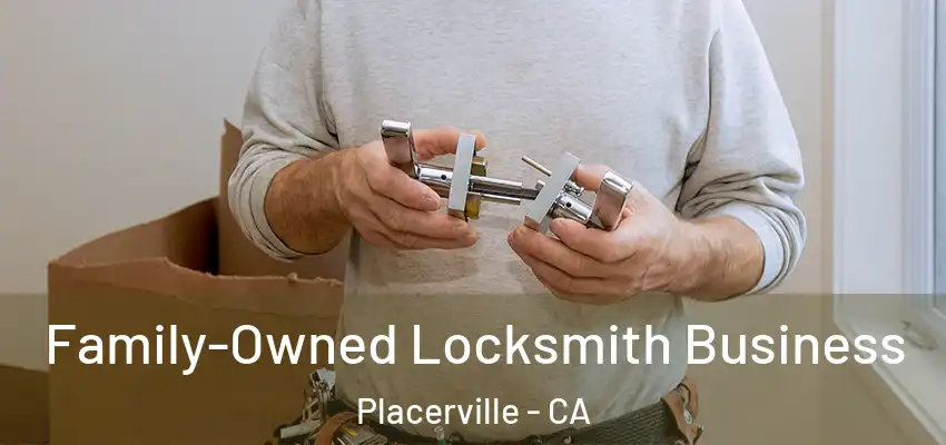  Family-Owned Locksmith Business Placerville - CA