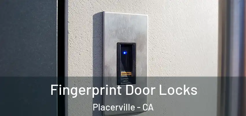  Fingerprint Door Locks Placerville - CA
