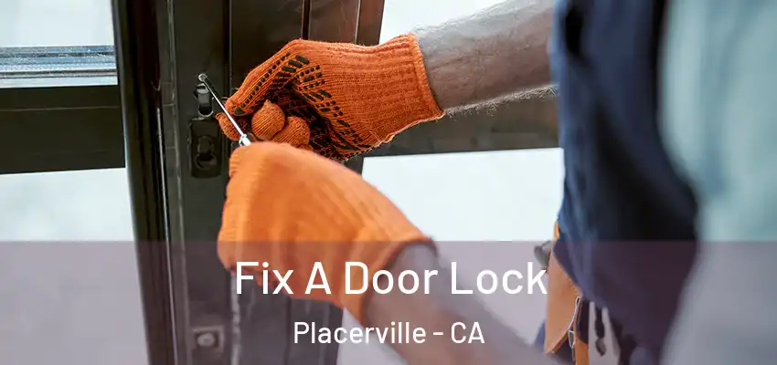 Fix A Door Lock Placerville - CA