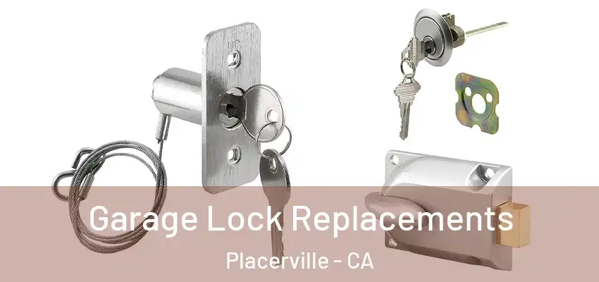 Garage Lock Replacements Placerville - CA
