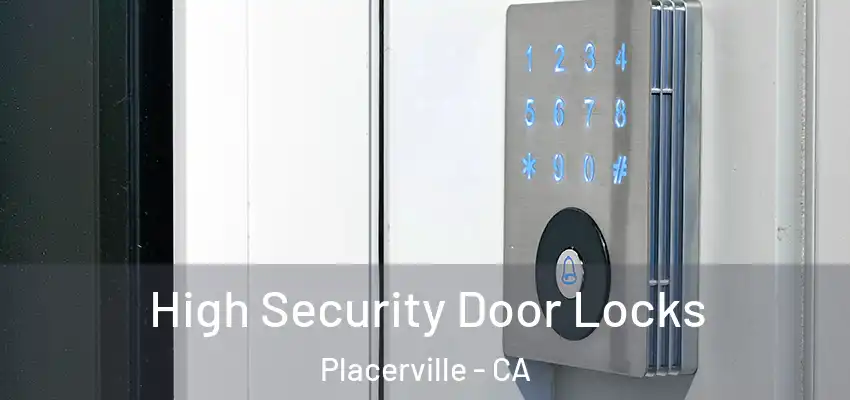 High Security Door Locks Placerville - CA