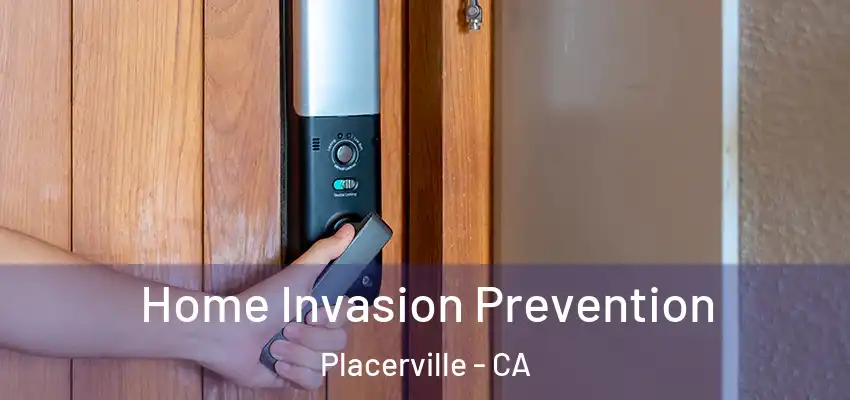 Home Invasion Prevention Placerville - CA