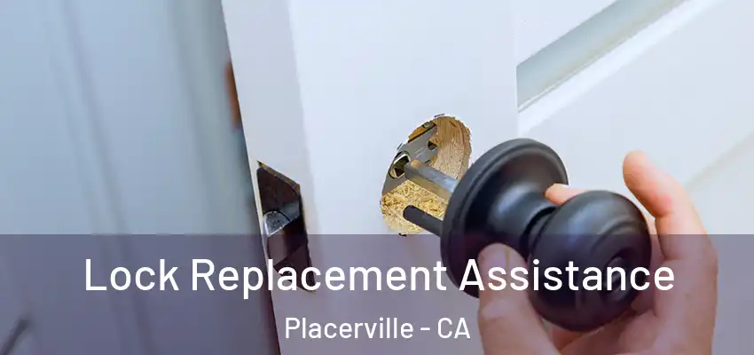  Lock Replacement Assistance Placerville - CA