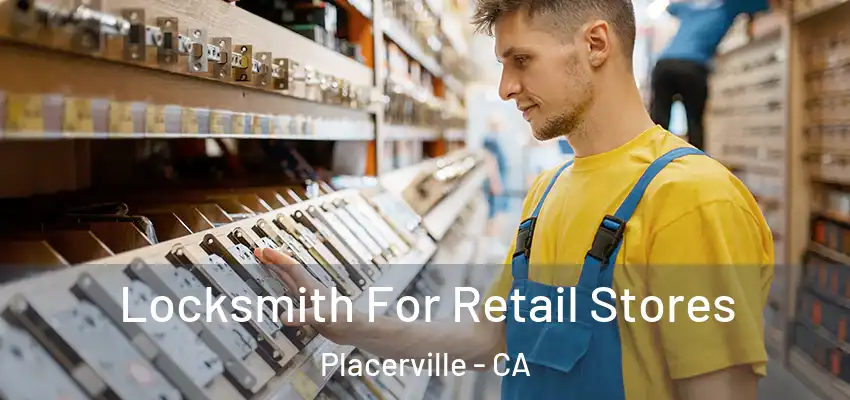  Locksmith For Retail Stores Placerville - CA