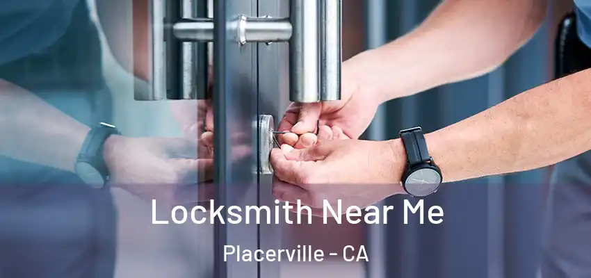  Locksmith Near Me Placerville - CA