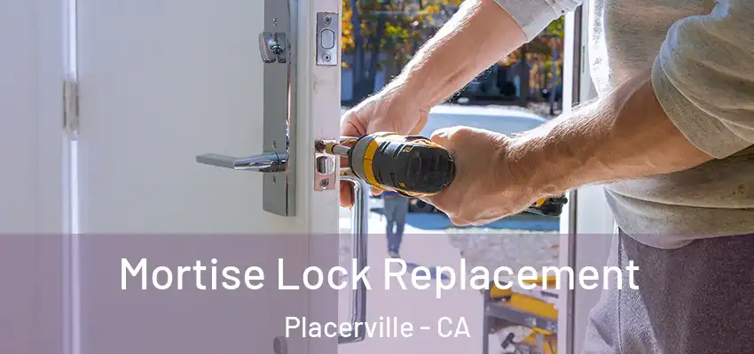  Mortise Lock Replacement Placerville - CA