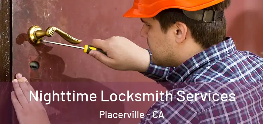Nighttime Locksmith Services Placerville - CA