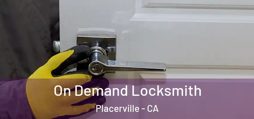  On Demand Locksmith Placerville - CA