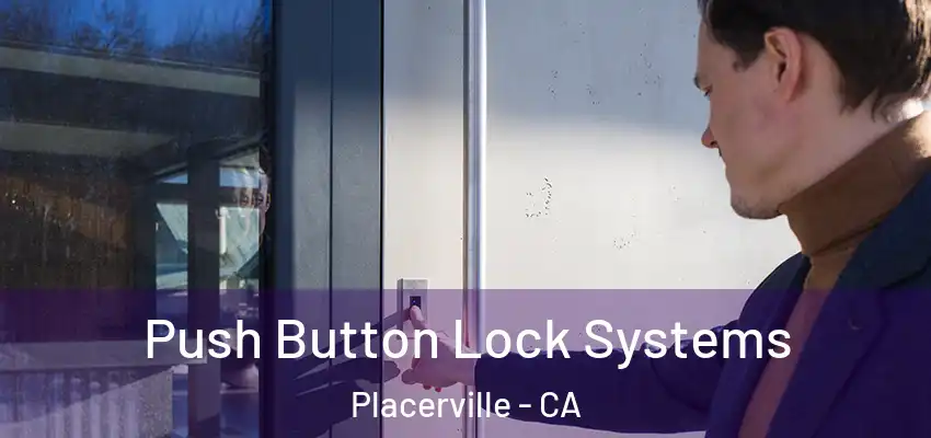 Push Button Lock Systems Placerville - CA