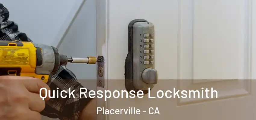 Quick Response Locksmith Placerville - CA