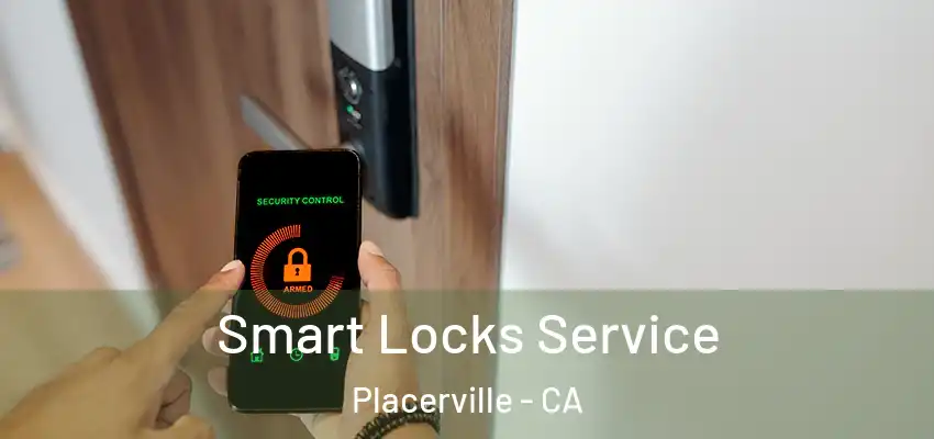  Smart Locks Service Placerville - CA